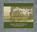 The Got Your Back Online program relies on active participation as a powerful teaching tool encouraging adult learners to be a driving force in their own education. Got Your Back Online is built for individuals. The on-demand course promotes prevention and resiliency.